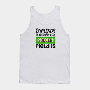 Home is Where the Soccer Field Tank Top